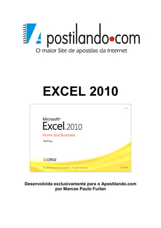 EXCEL 2010




Desenvolvida exclusivamente para o Apostilando.com
              por Marcos Paulo Furlan
 