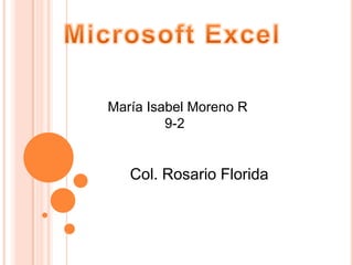 María Isabel Moreno R
         9-2


   Col. Rosario Florida
 