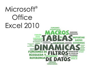 Microsoft                   ®


    Office
  Excel 2010




Basado en Curso Aulaclic.es
 