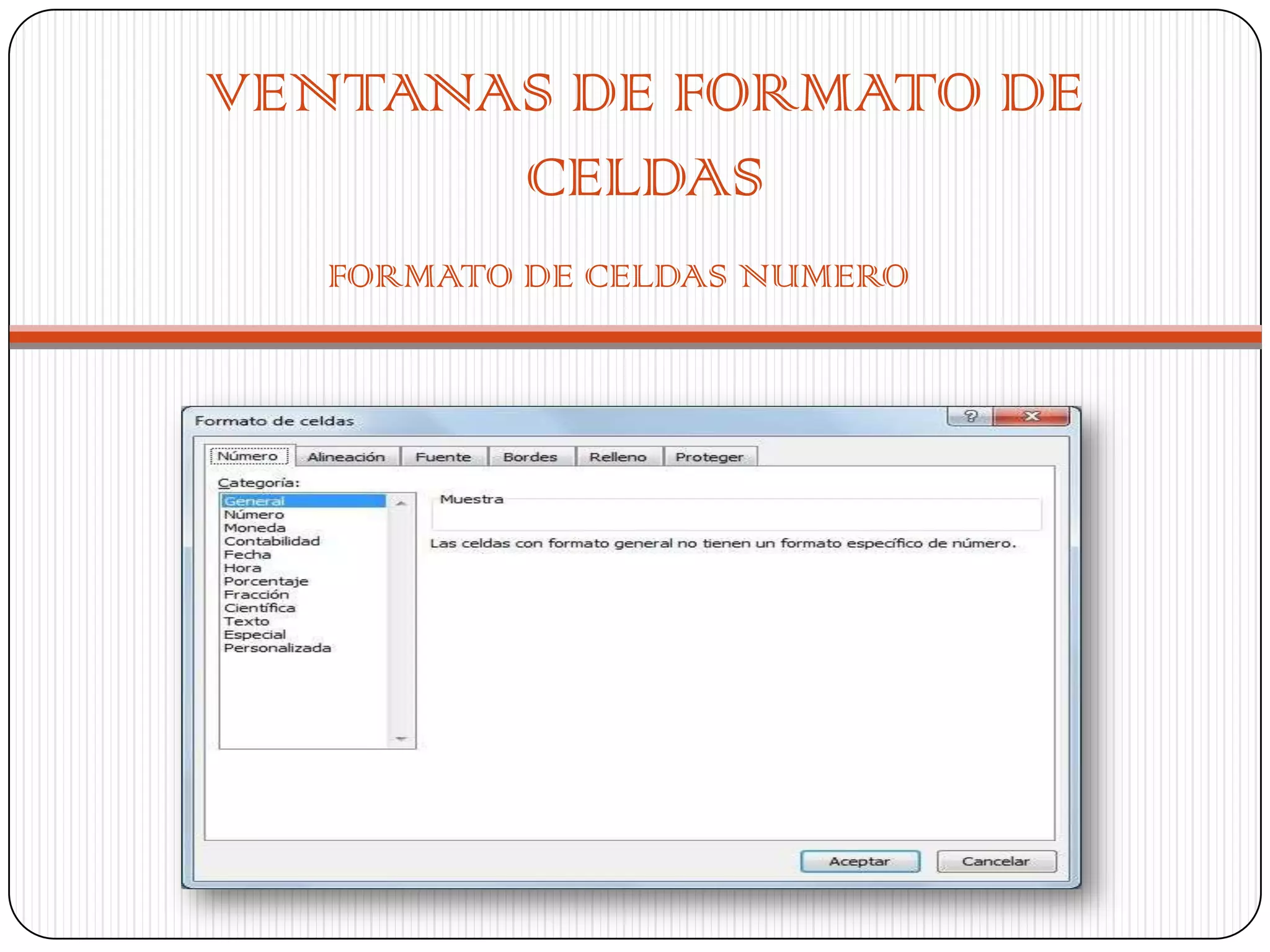 VENTANAS DE FORMATO DE
CELDAS
FORMATO DE CELDAS NUMERO

 