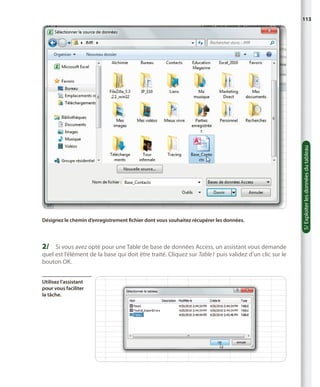 Désignez le chemin d’enregistrement fichier dont vous souhaitez récupérer les données.

2/	 Si vous avez opté pour une Table de base de données Access, un assistant vous demande
quel est l’élément de la base qui doit être traité. Cliquez sur Table1 puis validez d’un clic sur le
bouton OK.
Utilisez l’assistant
pour vous faciliter
la tâche.

5/ Exploiter les données du tableau

113

 