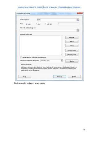 SINCERIDADE SERVICE, PRESTÇÃO DE SERVIÇO E FORMAÇÃO PROFISSIONAL.

Defina o valor máximo a ser gasto.

71

 