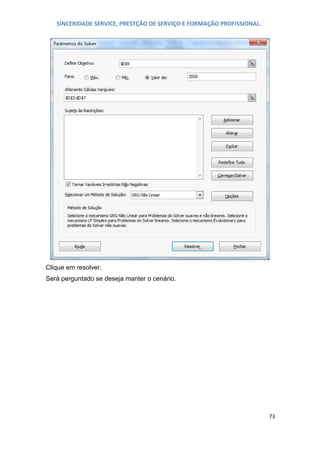 SINCERIDADE SERVICE, PRESTÇÃO DE SERVIÇO E FORMAÇÃO PROFISSIONAL.

Clique em resolver.
Será perguntado se deseja manter o cenário.

73

 