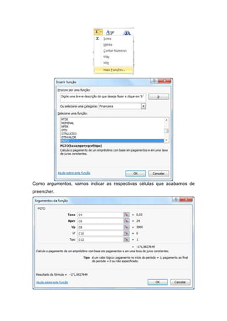 Como argumentos, vamos indicar as respectivas células que acabamos de
preencher.

 