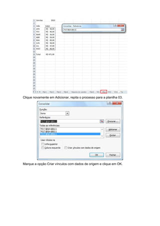 Clique novamente em Adicionar, repita o processo para a planilha 03.

Marque a opção Criar vínculos com dados de origem e clique em OK.

 