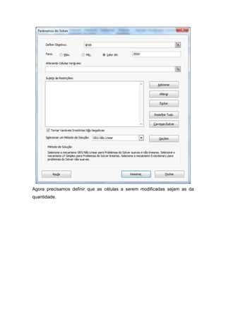 Agora precisamos definir que as células a serem modificadas sejam as da
quantidade.

 
