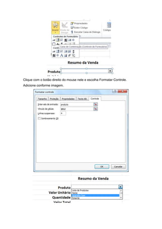 Clique com o botão direito do mouse nele e escolha Formatar Controle.
Adicione conforme imagem.

 
