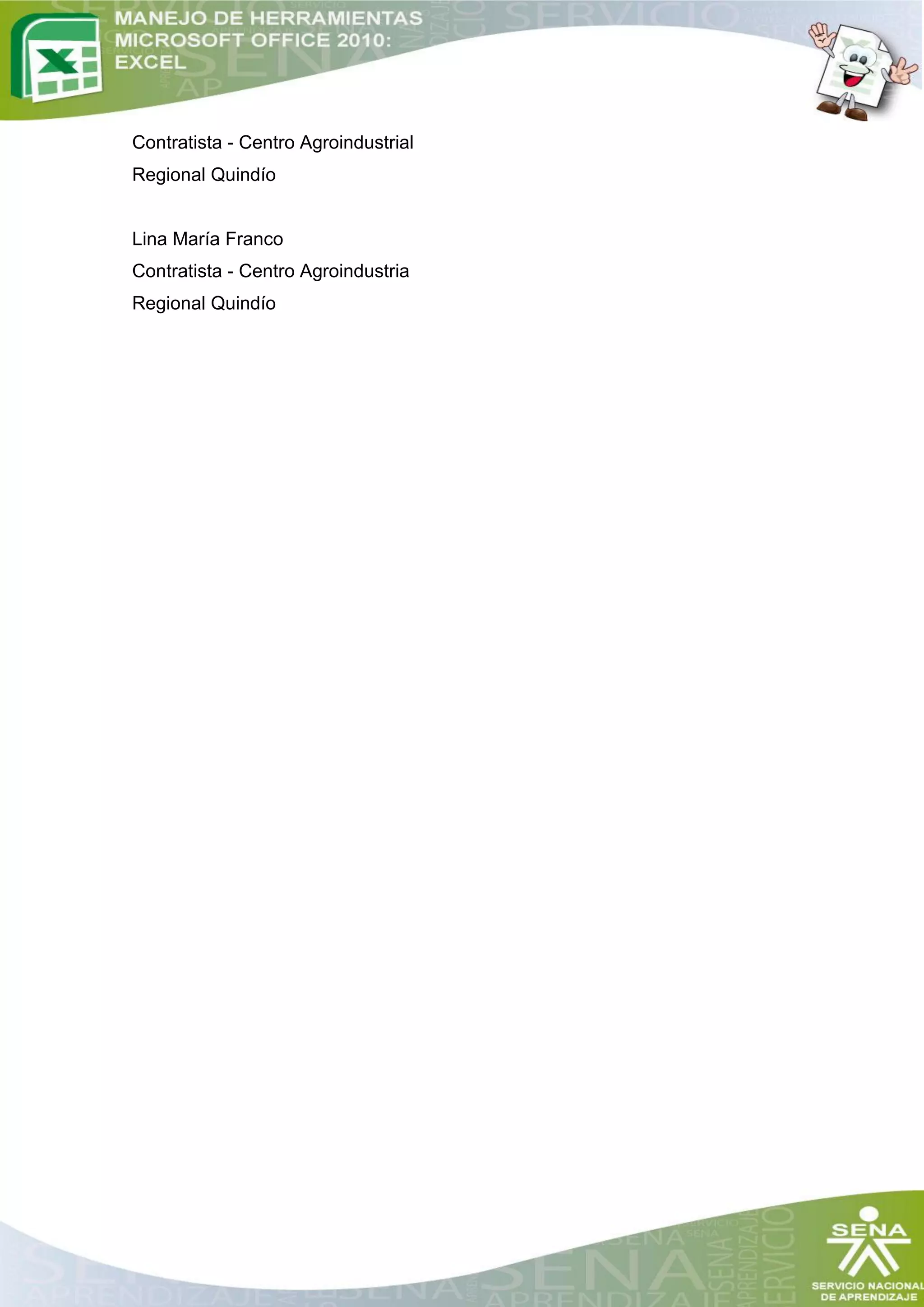 Contratista - Centro Agroindustrial
Regional Quindío


Lina María Franco
Contratista - Centro Agroindustria
Regional Quindío
 