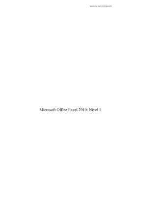 MANUAL DEL ESTUDIANTE
Microsoft Office Excel 2010: Nivel 1
 