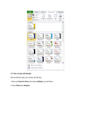 2.3 Tìm và thay thế dữ liệu

Để tìm dữ liệu hoặc tìm và thay th dữ liệu:

• Kích nút Find & Select trên nhóm Editing của tab Home

• Ch n Find hoặc Replace
 