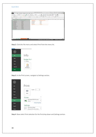 Excel 2013
34
Step 2: Click the File menu and select Print from the menu list.
Step 3: In the Print screen, navigate to Settings section.
Step 4: Now select Print selection for the first drop down and Settings section.
 