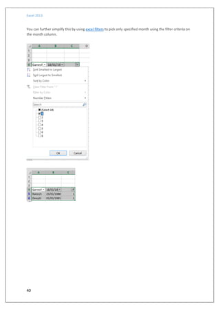 Excel 2013
40
You can further simplify this by using excel filters to pick only specified month using the filter criteria on
the month column.
 