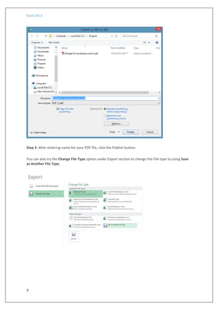 Excel 2013
7
Step 3: After entering name for your PDF file, click the Publish button.
You can also try the Change File Type option under Export section to change the File type to using Save
as Another File Type.
 