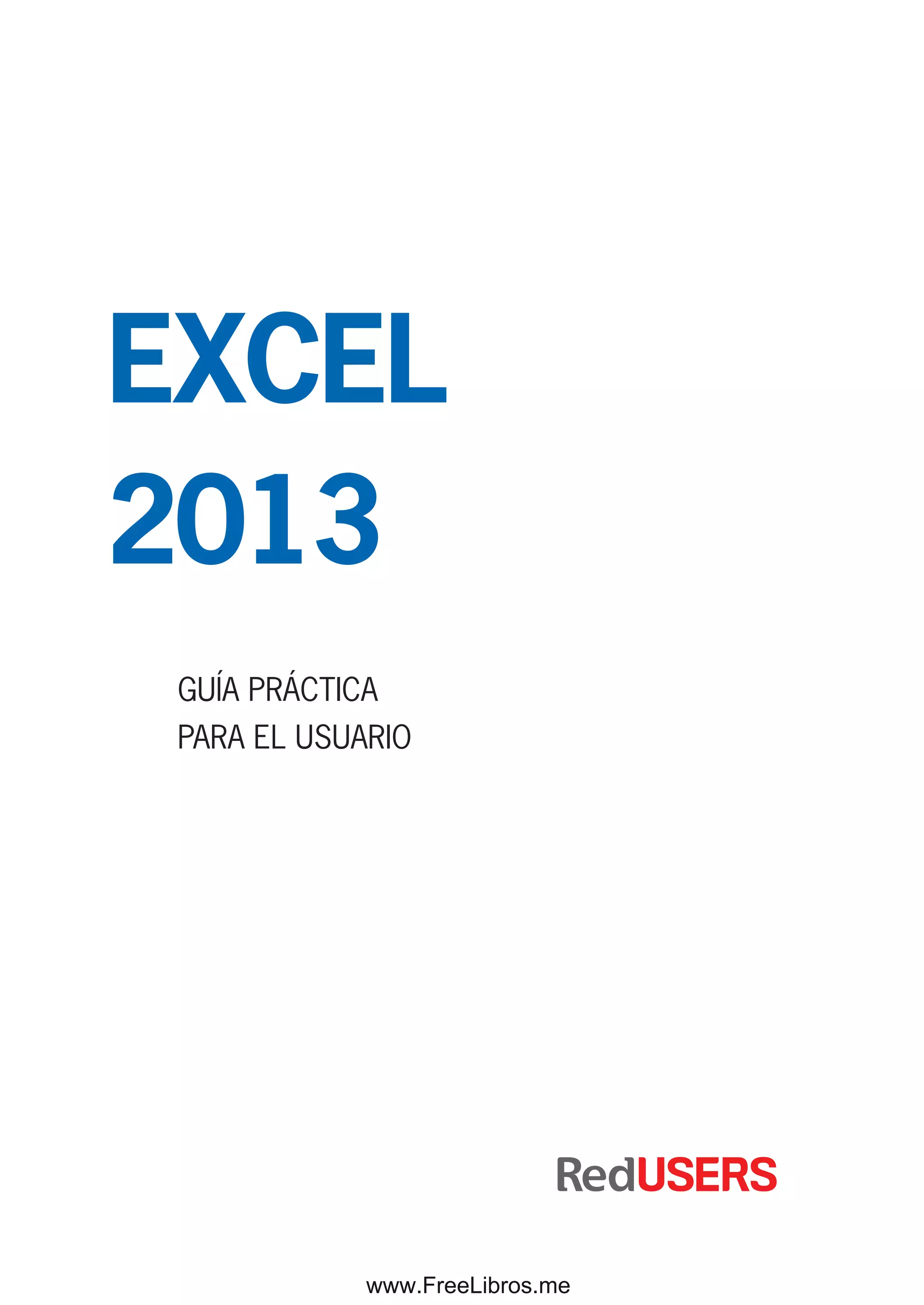 EXCEL
2013
GUÍA PRÁCTICA
PARA EL USUARIO
www.FreeLibros.me
 