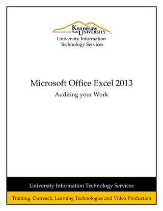 Microsoft Office Excel 2013
Auditing your Work
Training, Outreach, Learning Technologies and Video Production
University Information Technology Services
 