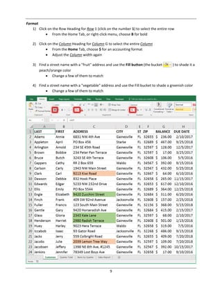 9
Format
1) Click on the Row Heading for Row 1 (click on the number 1) to select the entire row
 From the Home Tab, or right‐click menu, choose B for bold
2) Click on the Column Heading for Column G to select the entire Column
 From the Home Tab, choose $ for an accounting format
 Adjust the Column width again
3) Find a street name with a "fruit" address and use the Fill button (the bucket ) to shade it a
peach/orange color
 Change a few of them to match
4) Find a street name with a "vegetable" address and use the Fill bucket to shade a greenish color
 Change a few of them to match
 