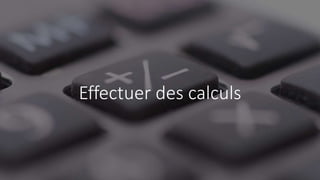 Effectuer des calculs
 