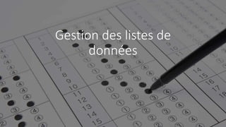 Gestion des listes de
données
 