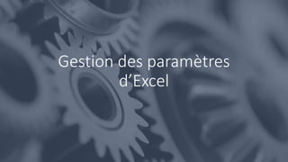 Gestion des paramètres
d’Excel
 