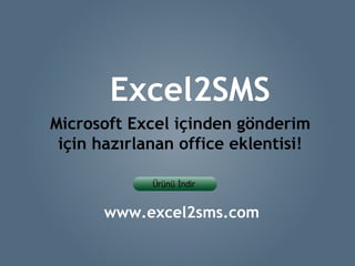 Excel2SMS Microsoft Excel içinden gönderim için hazırlanan office eklentisi! www.excel2sms.com 