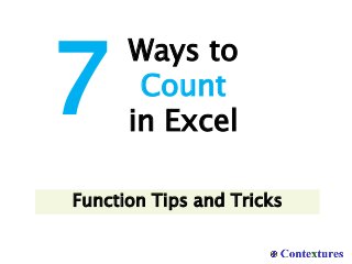 Ways to
Count
in Excel
7
Function Tips and Tricks
 