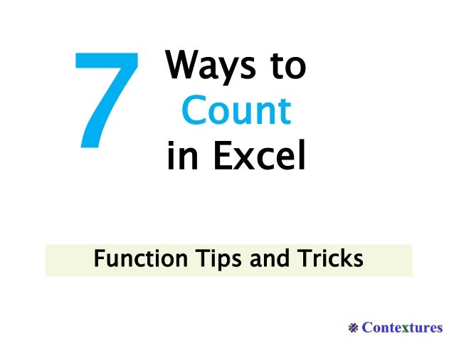 Ways to
Count
in Excel
7
Function Tips and Tricks
 