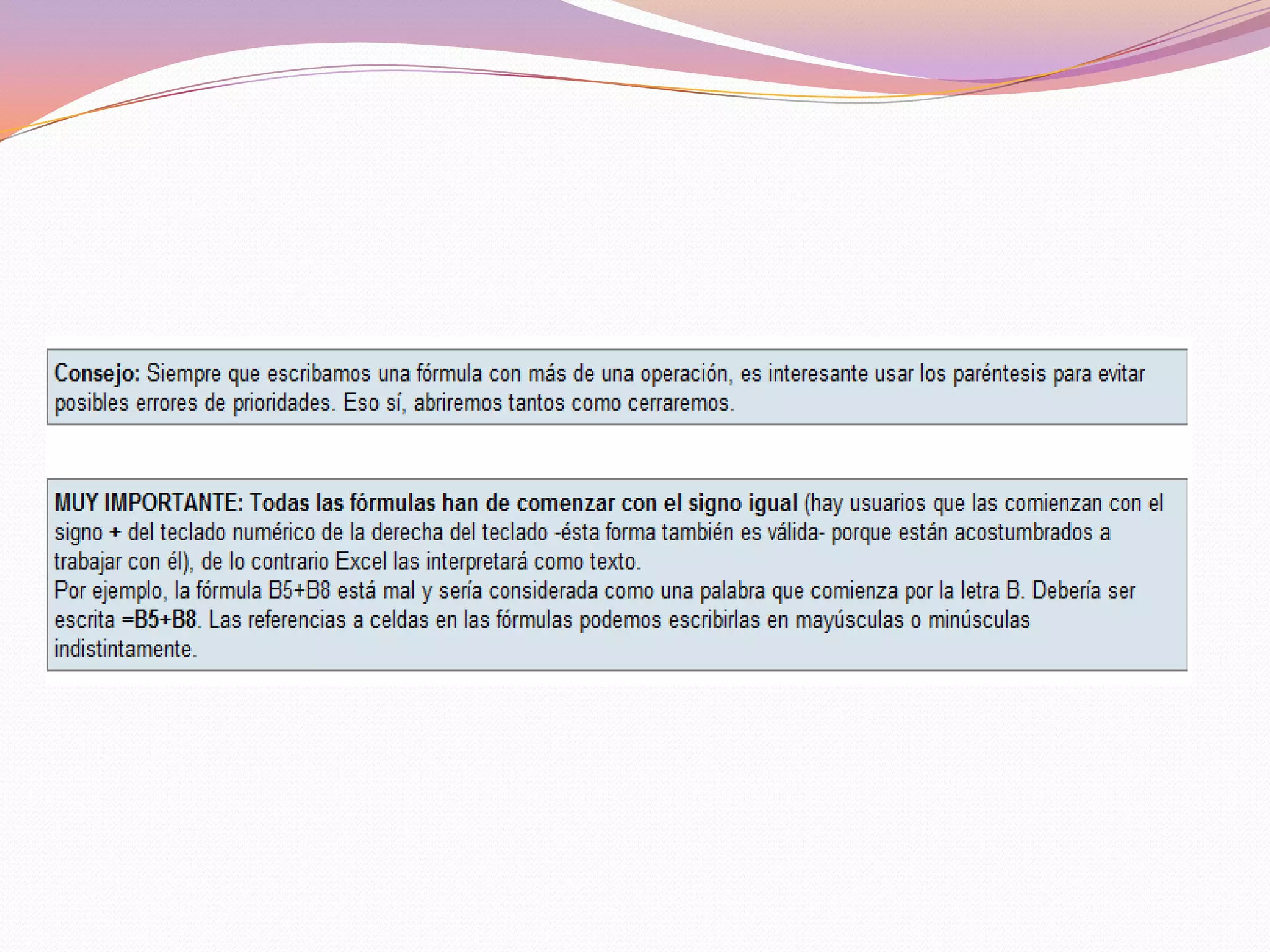 Se deben de tener en cuenta los siguientes aspectos al introducir una fecha u hora:Se pueden utilizar indistintamente los signos" / " ó "– "como separador en las fechas.Se pueden utilizar mayúsculas o minúsculas indistintamente.Se pueden escribir los nombres de meses con 3 caracteres o más.Se pueden incluir la fecha seguida de la hora en una misma celda separándolas por un espacio en blanco.