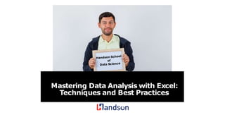Mastering Data Analysis with Excel:
Techniques and Best Practices
 