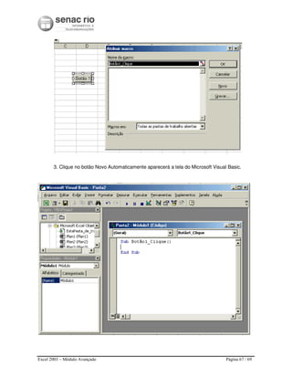 Excel 2003 – Módulo Avançado Página 67 / 69
3. Clique no botão Novo Automaticamente aparecerá a tela do Microsoft Visual Basic.
 