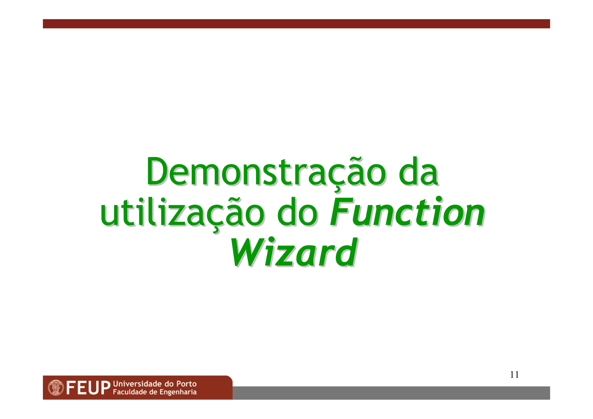 11
Demonstra
Demonstraç
ção
ão da
da
utiliza
utilizaç
ção
ão do
do Function
Function
Wizard
Wizard
 