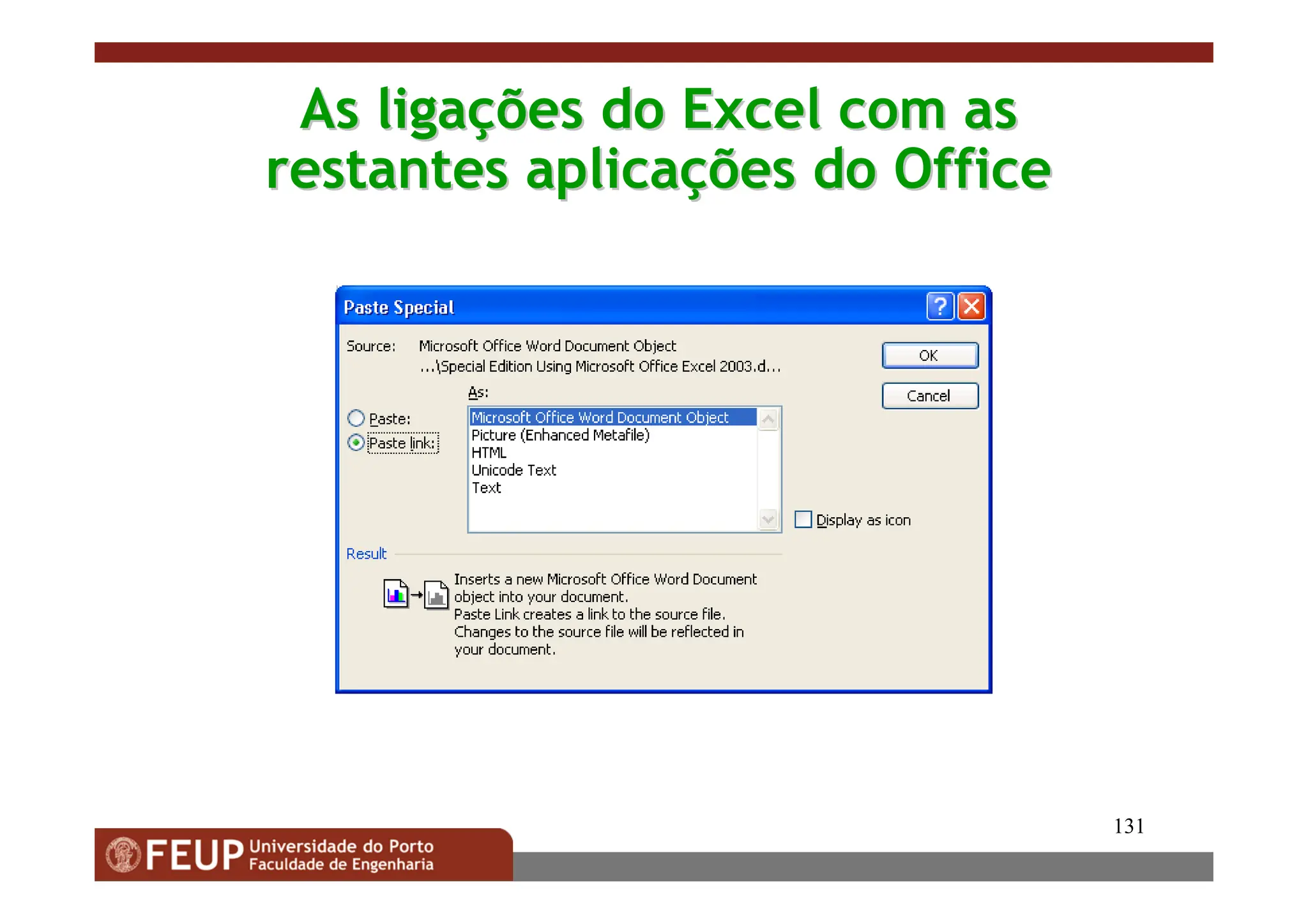 131
As liga
As ligaç
ções do Excel com as
ões do Excel com as
restantes aplica
restantes aplicaç
ções do Office
ões do Office
 