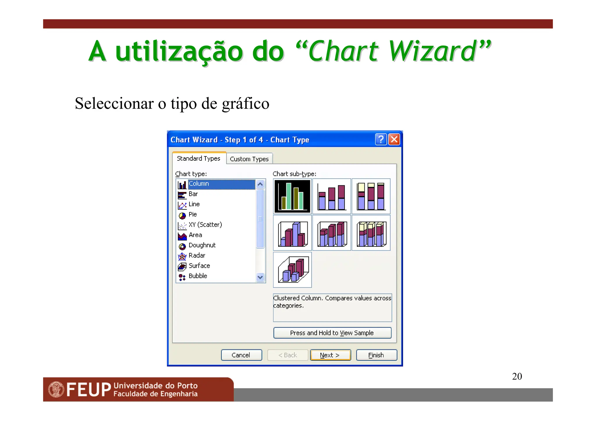 20
A
A utiliza
utilizaç
ção
ão do
do “
“Chart Wizard
Chart Wizard”
”
Seleccionar o tipo de gráfico
 