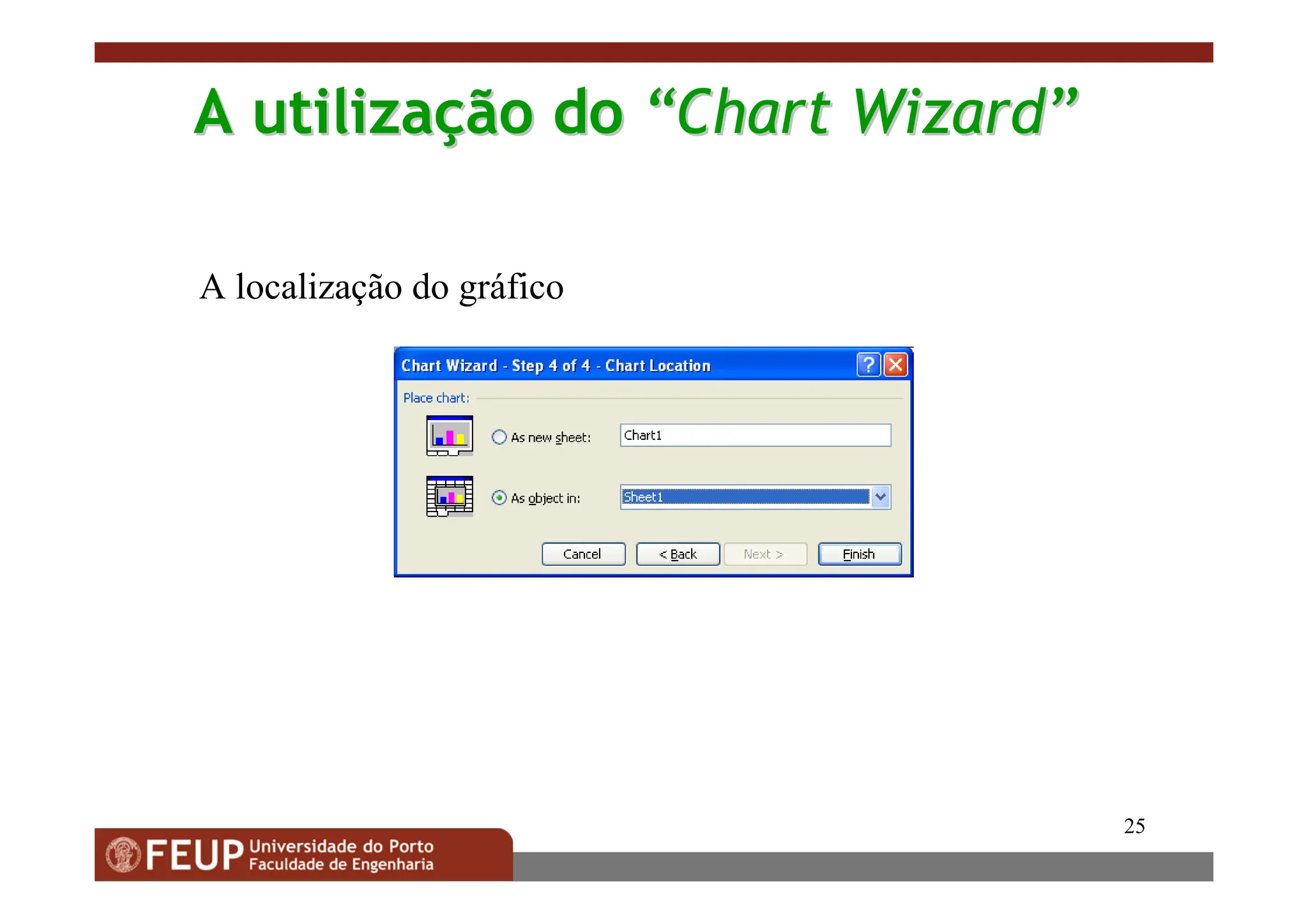 25
A
A utiliza
utilizaç
ção
ão do
do “
“Chart Wizard
Chart Wizard”
”
A localização do gráfico
 