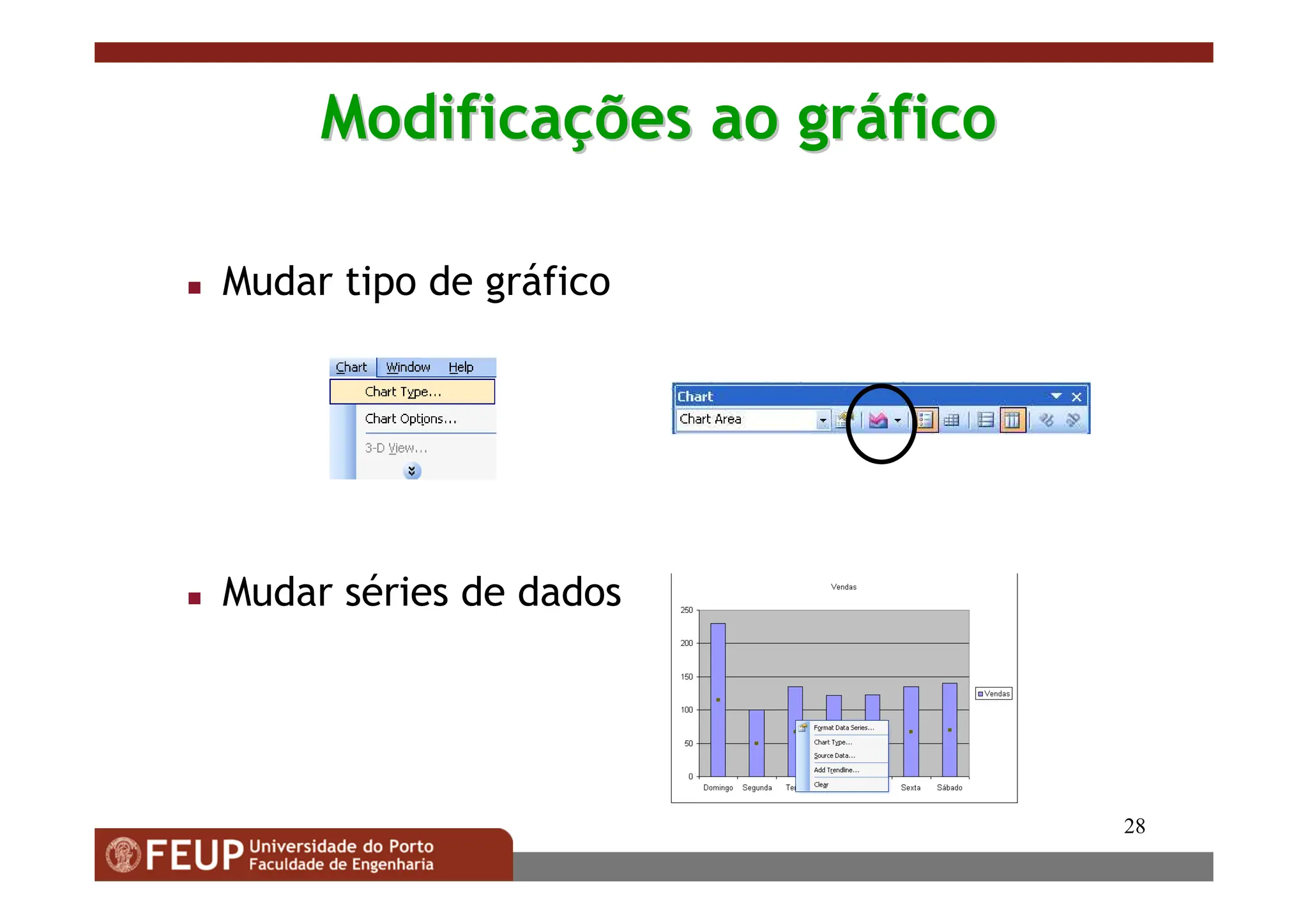 28
Modifica
Modificaç
ções ao gr
ões ao grá
áfico
fico
 Mudar tipo de gráfico
 Mudar séries de dados
 