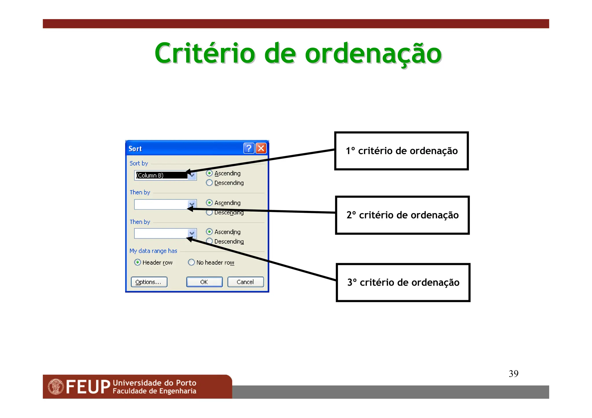 39
Crit
Crité
ério de ordena
rio de ordenaç
ção
ão
1º critério de ordenação
2º critério de ordenação
3º critério de ordenação
 