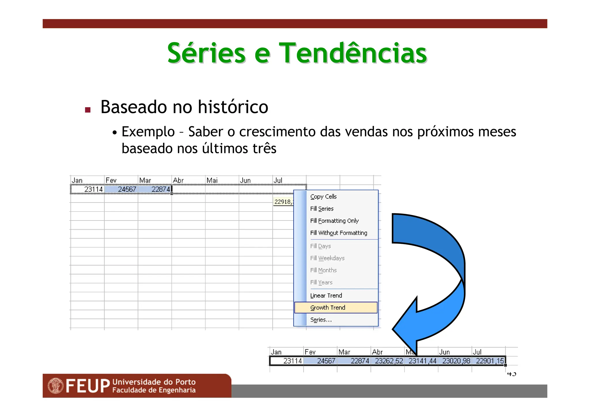 43
S
Sé
éries e Tendências
ries e Tendências
 Baseado no histórico
• Exemplo – Saber o crescimento das vendas nos próximos meses
baseado nos últimos três
 
