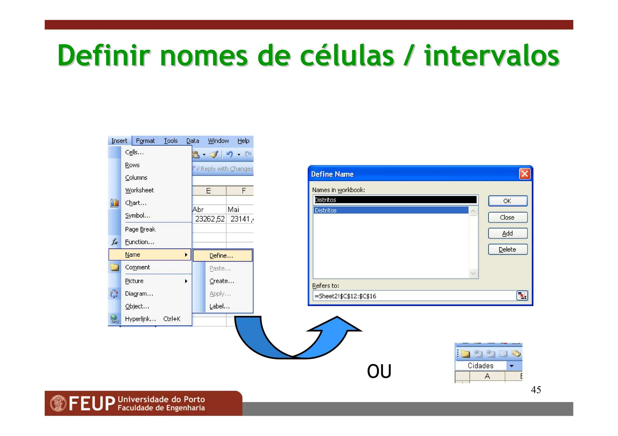 45
Definir nomes de c
Definir nomes de cé
élulas / intervalos
lulas / intervalos
OU
 