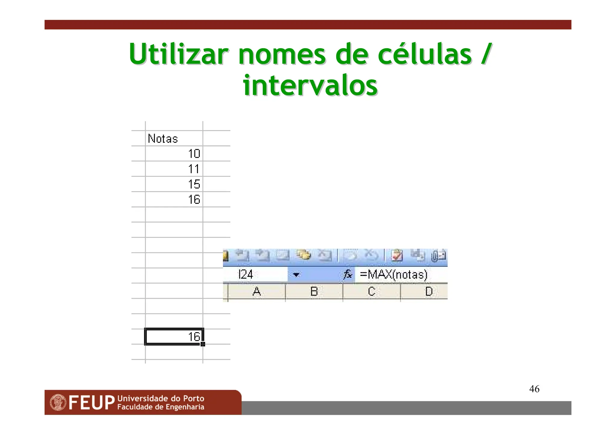 46
Utilizar nomes de c
Utilizar nomes de cé
élulas /
lulas /
intervalos
intervalos
 
