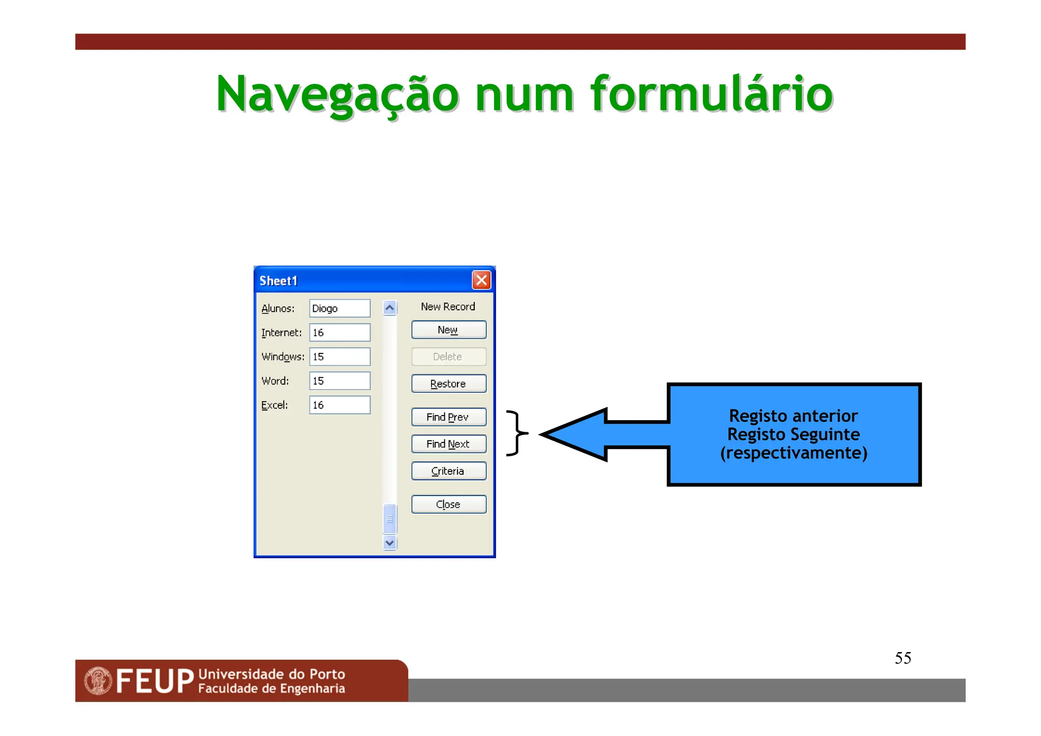 55
Navega
Navegaç
ção num formul
ão num formulá
ário
rio
Registo anterior
Registo Seguinte
(respectivamente)
 