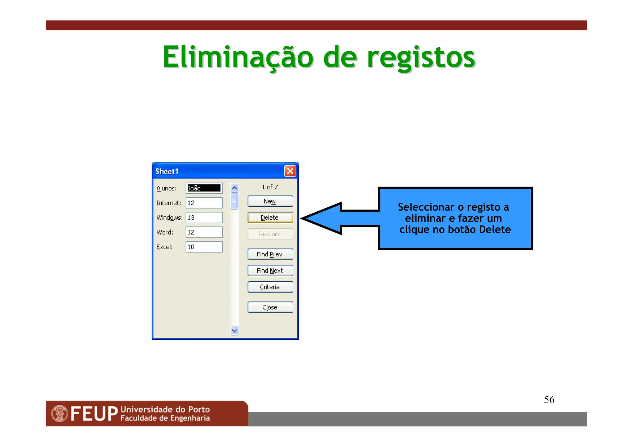 56
Elimina
Eliminaç
ção de registos
ão de registos
Seleccionar o registo a
eliminar e fazer um
clique no botão Delete
 