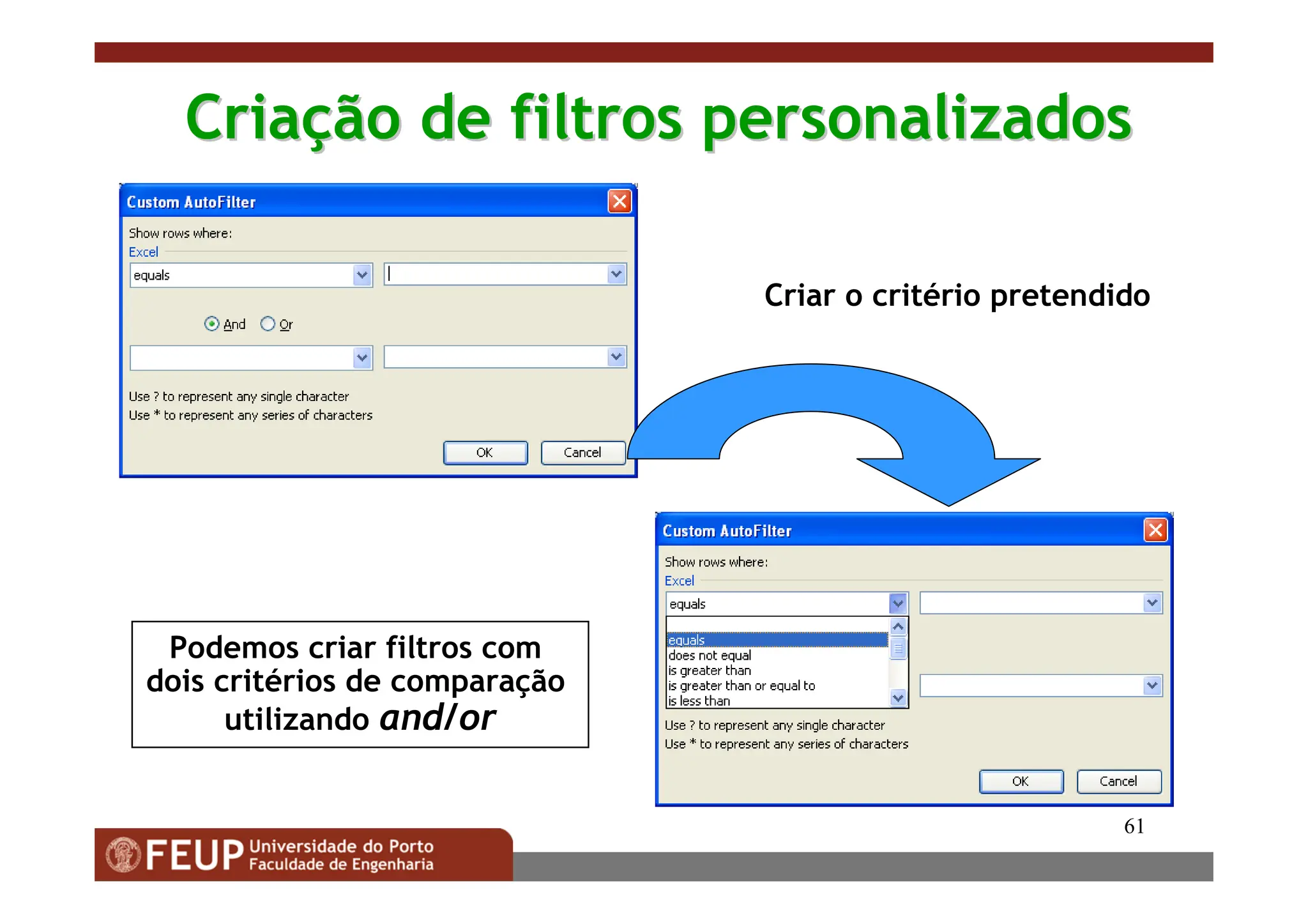 61
Cria
Criaç
ção de filtros personalizados
ão de filtros personalizados
Criar o critério pretendido
Podemos criar filtros com
dois critérios de comparação
utilizando and/or
 