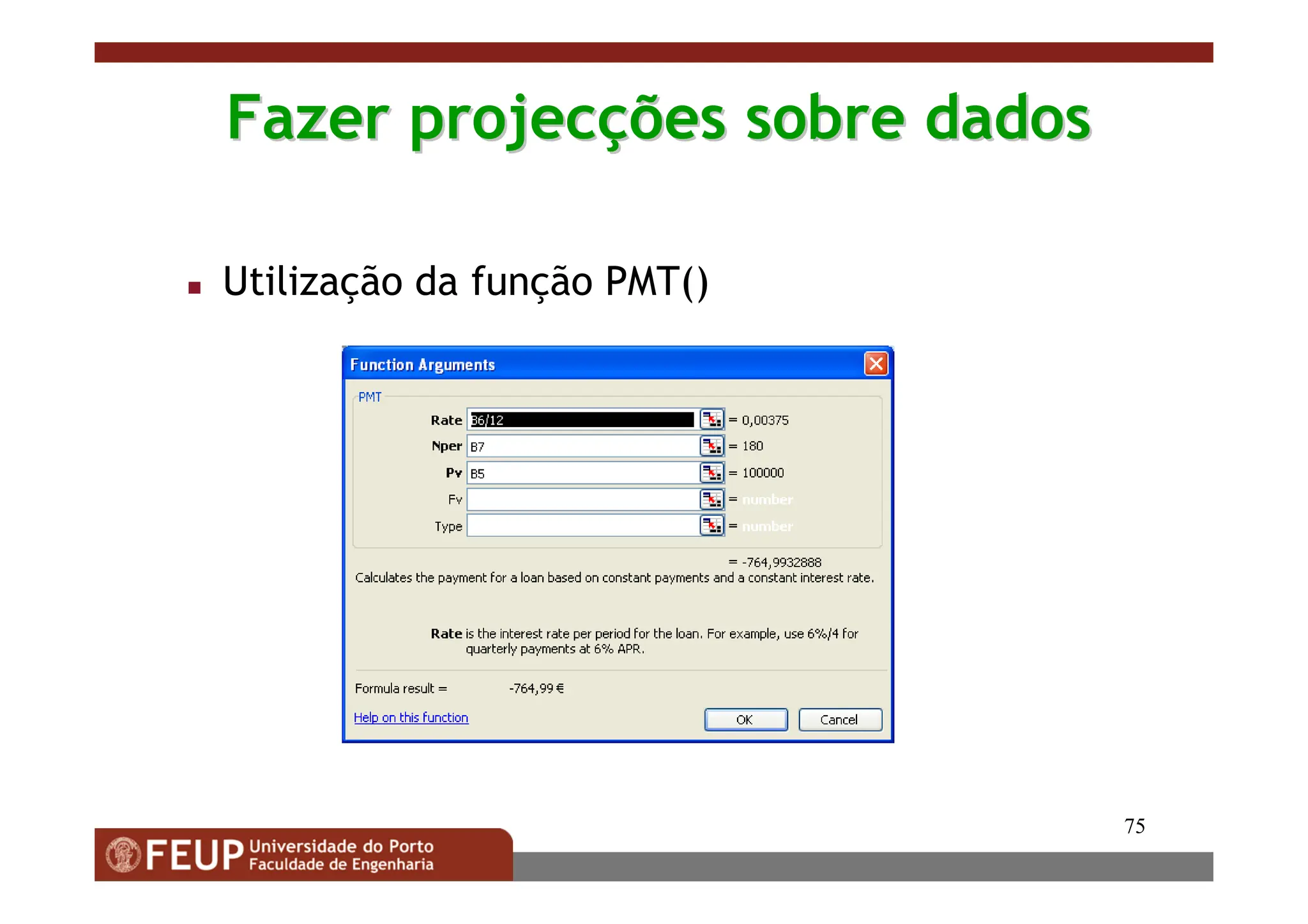 75
Fazer projec
Fazer projecç
ções sobre dados
ões sobre dados
 Utilização da função PMT()
 