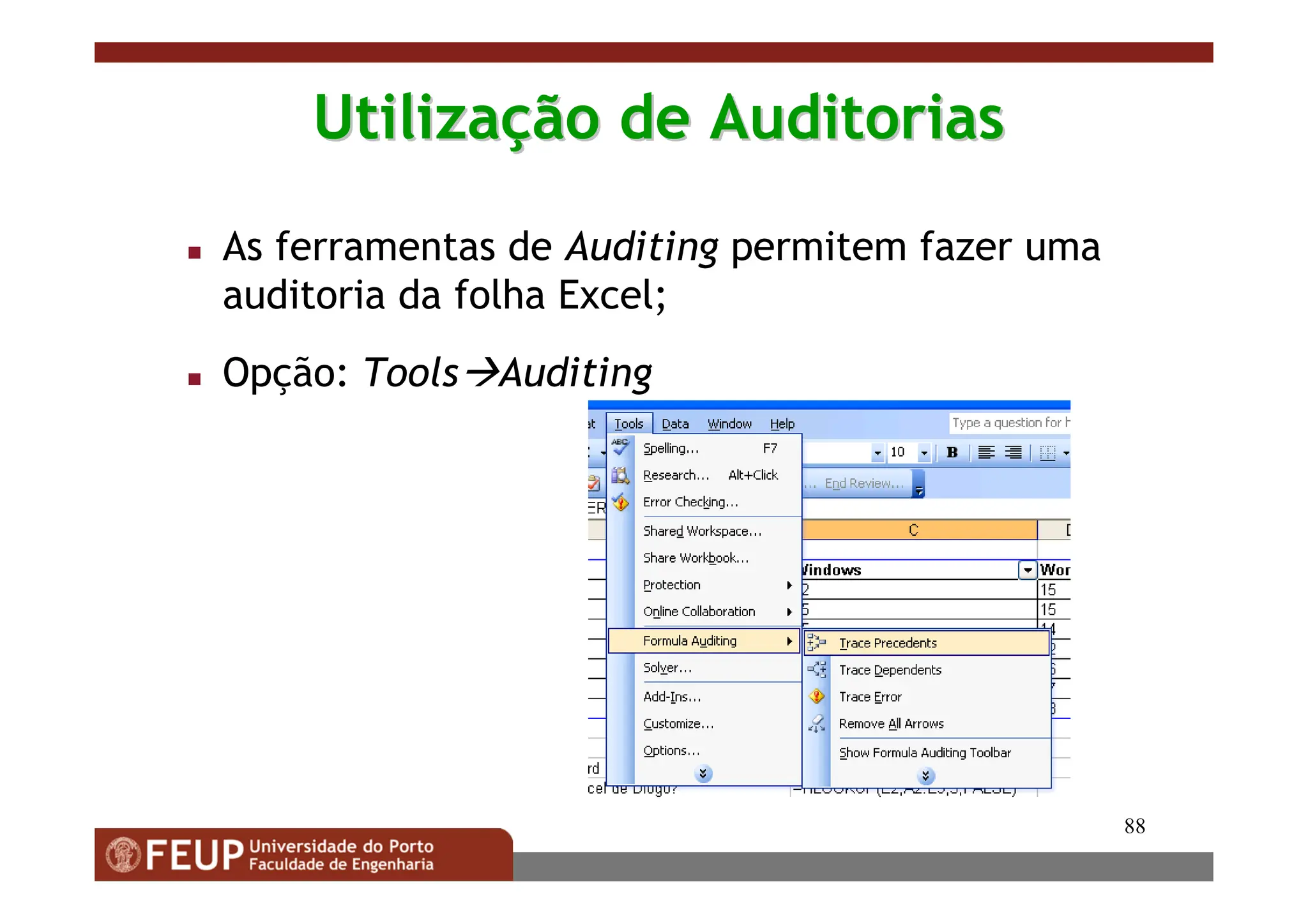 88
Utiliza
Utilizaç
ção de Auditorias
ão de Auditorias
 As ferramentas de Auditing permitem fazer uma
auditoria da folha Excel;
 Opção: ToolsAuditing
 