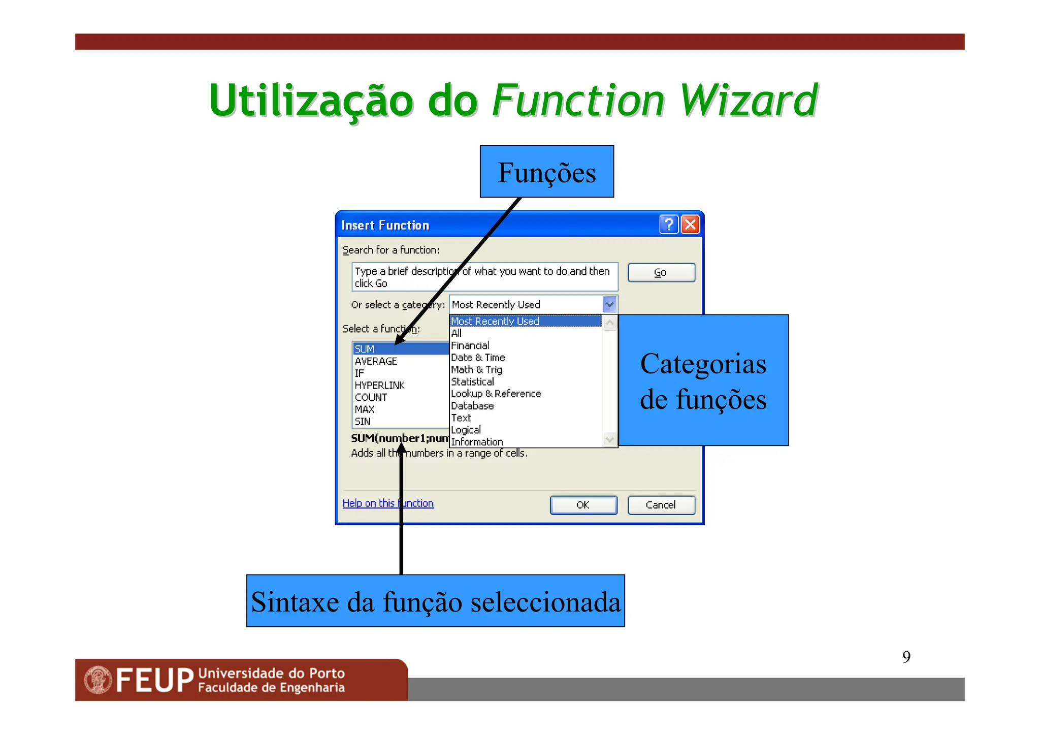 9
Utiliza
Utilizaç
ção
ão do
do Function Wizard
Function Wizard
Sintaxe da função seleccionada
Categorias
de funções
Funções
 