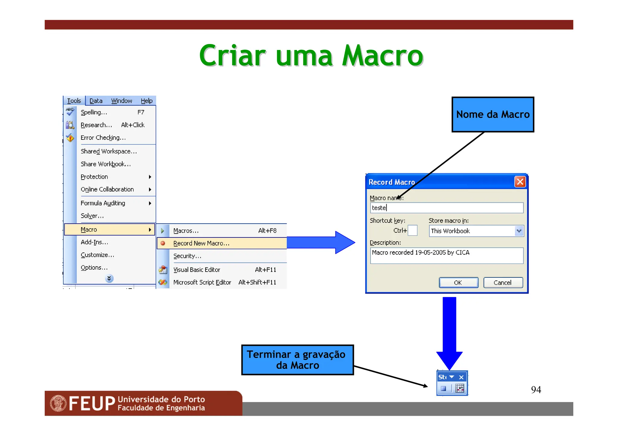 94
Criar uma Macro
Criar uma Macro
Nome da Macro
Terminar a gravação
da Macro
 