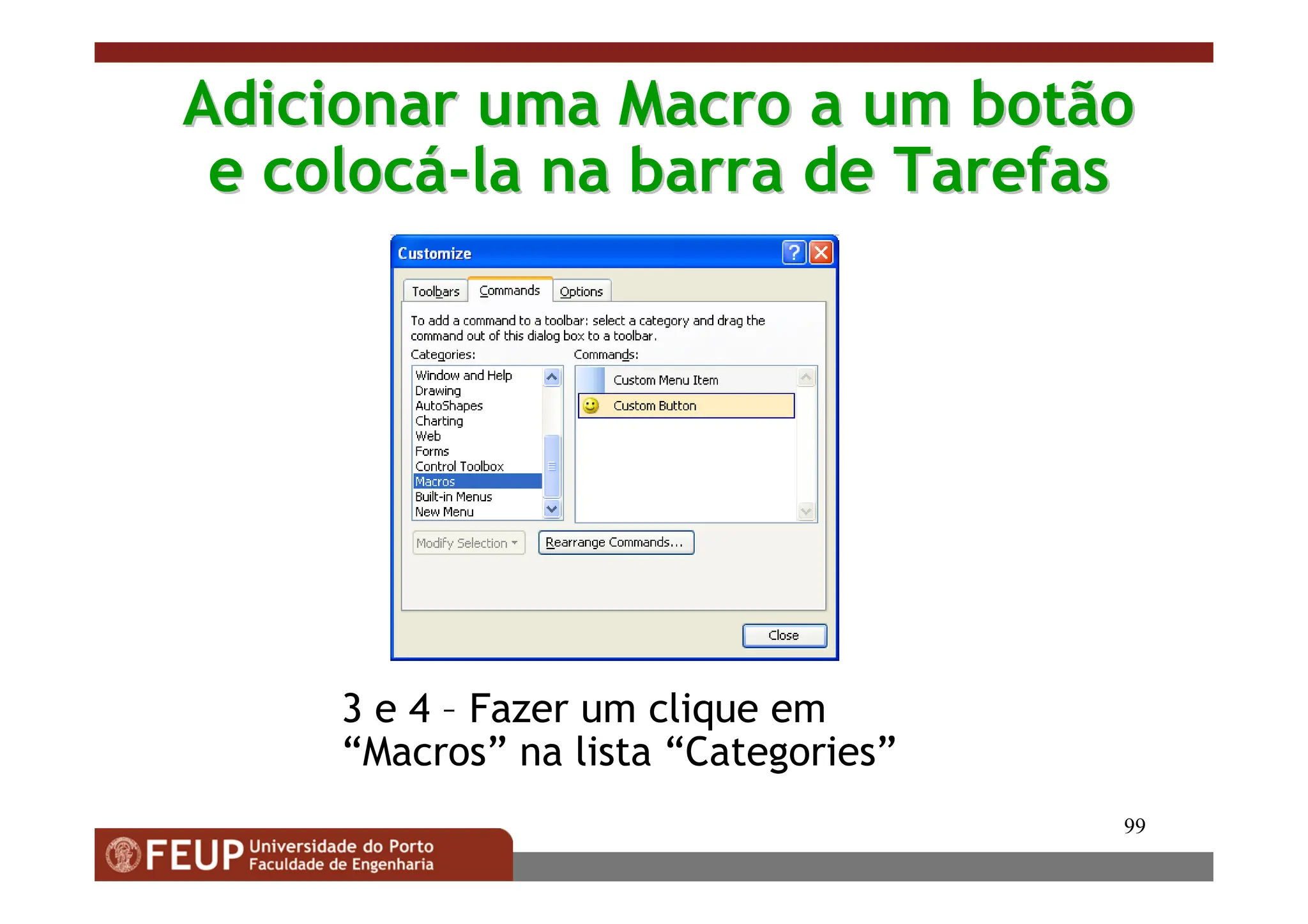 99
Adicionar uma Macro a um botão
Adicionar uma Macro a um botão
e coloc
e colocá
á-
-la na barra de Tarefas
la na barra de Tarefas
3 e 4 – Fazer um clique em
“Macros” na lista “Categories”
 