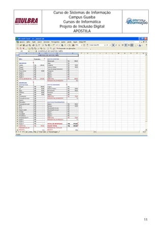 Curso de Sistemas de Informação
        Campus Guaíba
     Cursos de Informática
   Projeto de Inclusão Digital
           APOSTILA




                                  11
 