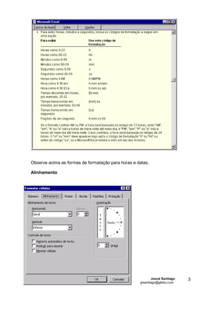 Observe acima as formas de formatação para horas e datas.

Alinhamento




                                                            Josué Santiago   3
                                                    jpsantiago@globo.com
 