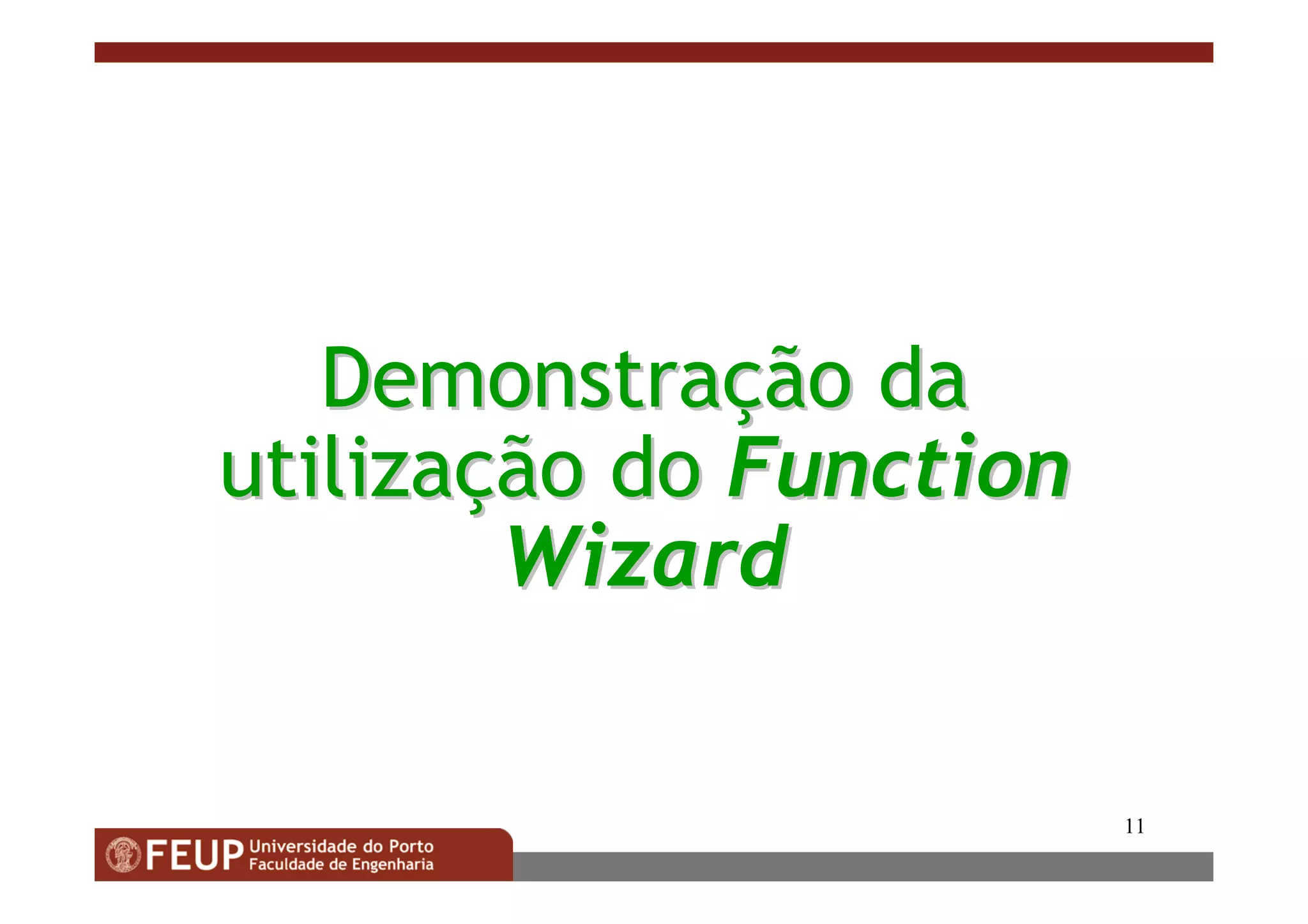 11
DemonstraDemonstraççãoão dada
utilizautilizaççãoão dodo FunctionFunction
WizardWizard
 
