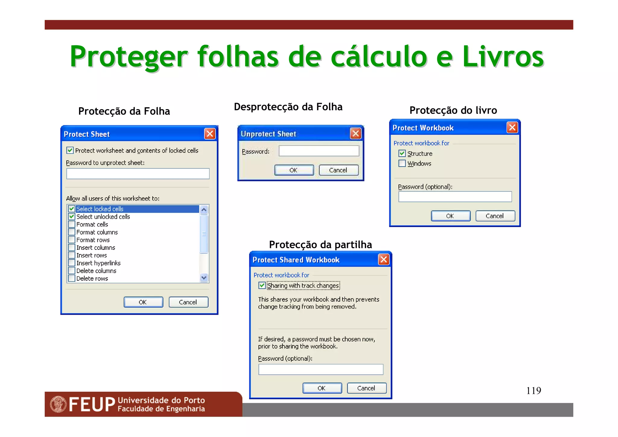 119
Protecção da Folha Protecção do livro
Protecção da partilha
Desprotecção da Folha
Proteger folhas de cProteger folhas de cáálculo e Livroslculo e Livros
 